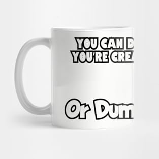 You can do anything if you're creative enough... Mug